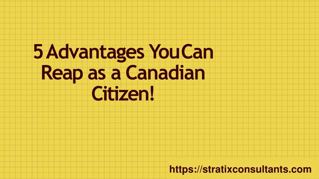 5 advantages you can reap as a canadian citizen