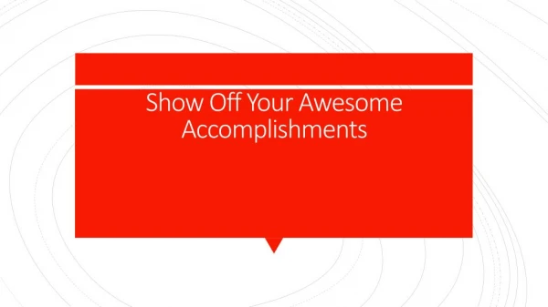 Show Off Your Awesome Accomplishments