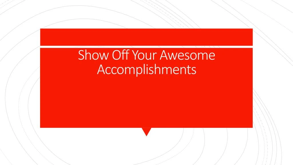 show off your awesome accomplishments