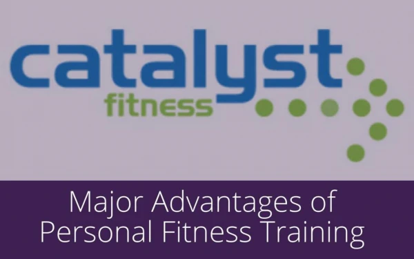 Major Advantages of Personal Fitness Training