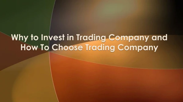 Why to Invest in Trading Company and How To Choose Trading Company