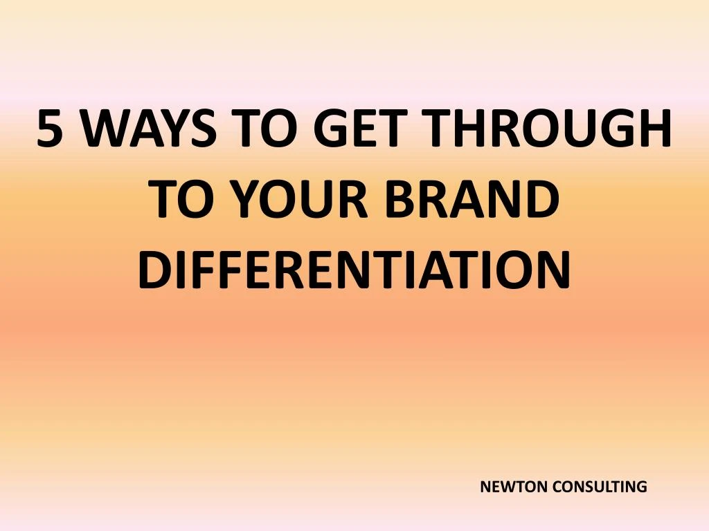 5 ways to get through to your brand differentiation