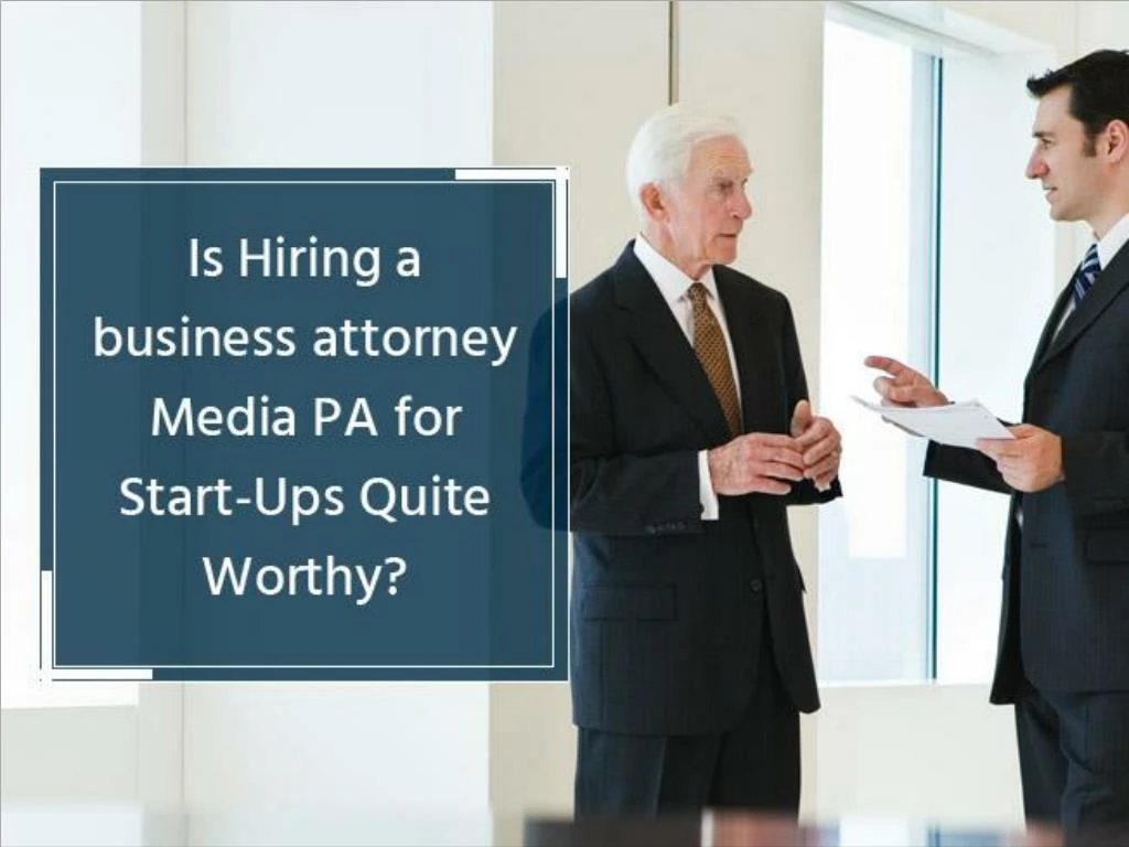 is hiring a business attorney media pa for start ups quite worthy