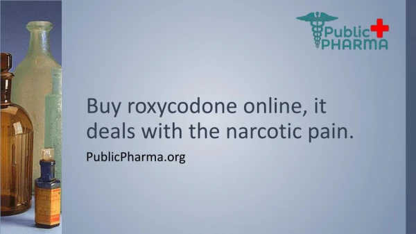 Buy roxycodone online, it deals with the narcotic pain.