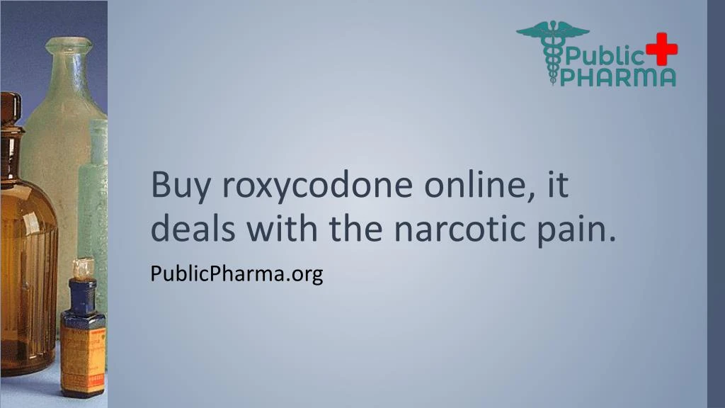 buy roxycodone online it deals with the narcotic pain