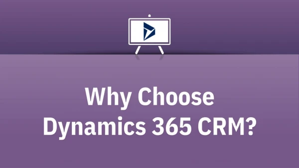 Why Choose Dynamics 365 CRM?