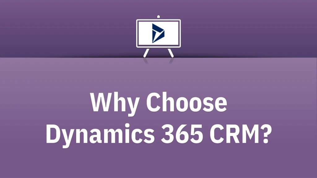 why choose dynamics 365 crm