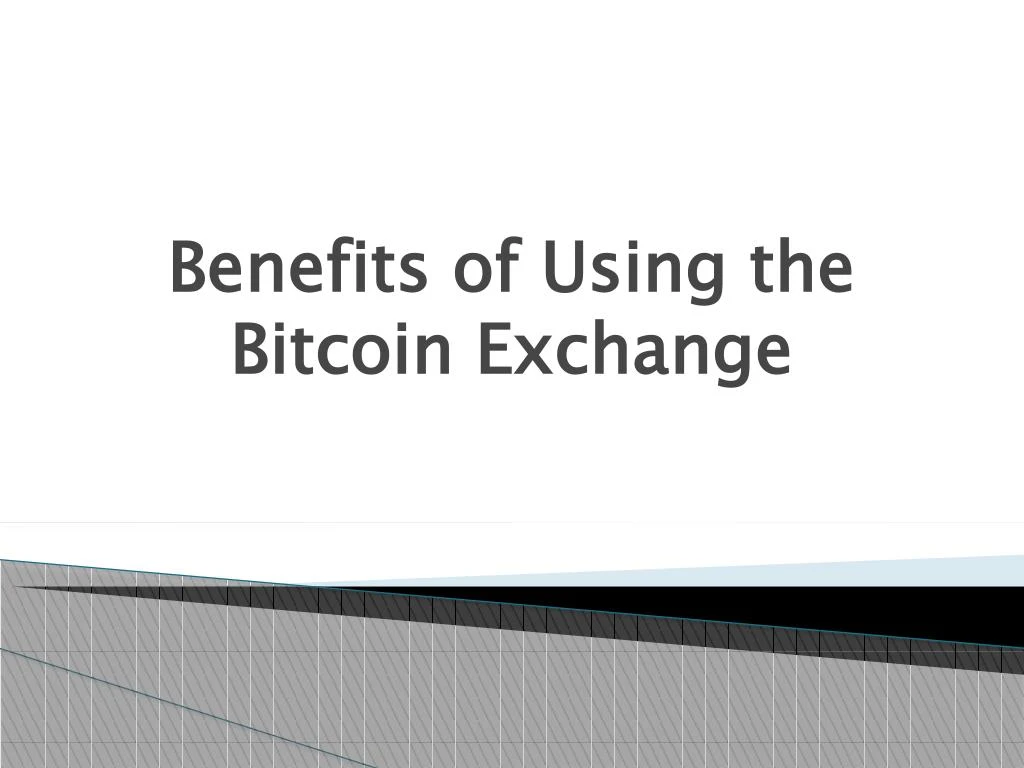 benefits of using the bitcoin exchange