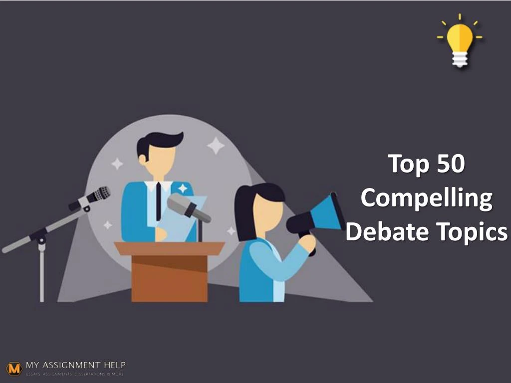top 50 compelling debate topics