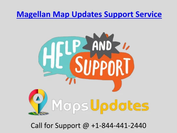 Magellan map updates support Service Call Us @ 1-844-441-2440