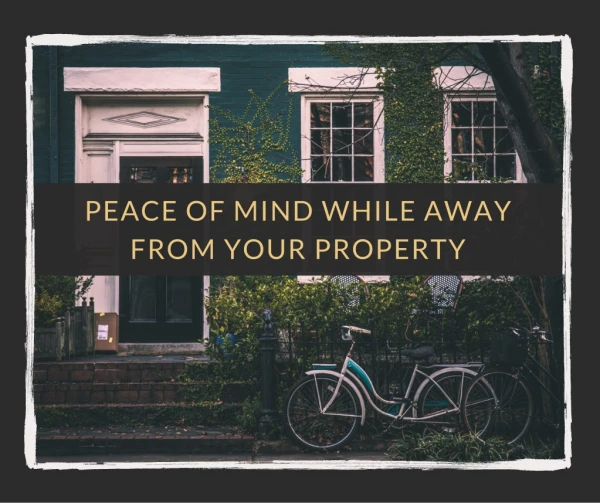 Peace of Mind While Away From Your Property