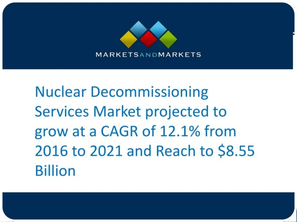 Nuclear Decommissioning Services Market projected to grow at a CAGR of 12.1% from 2017 to 2021 and Reach to $8.55 Billio