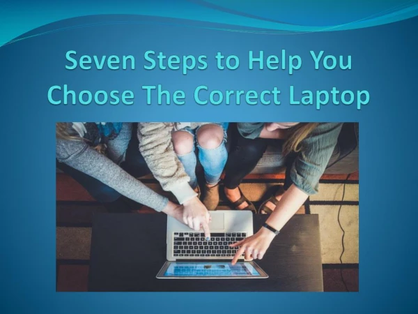 Seven steps to help you choose the correct laptop