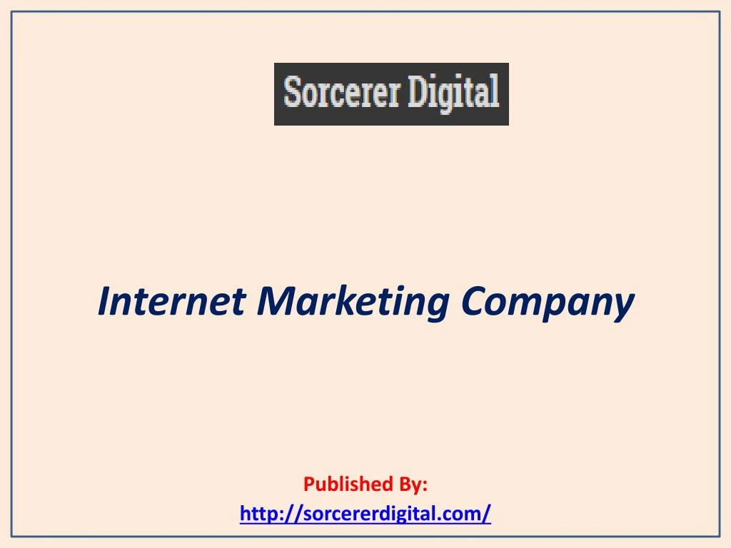 internet marketing company published by http sorcererdigital com