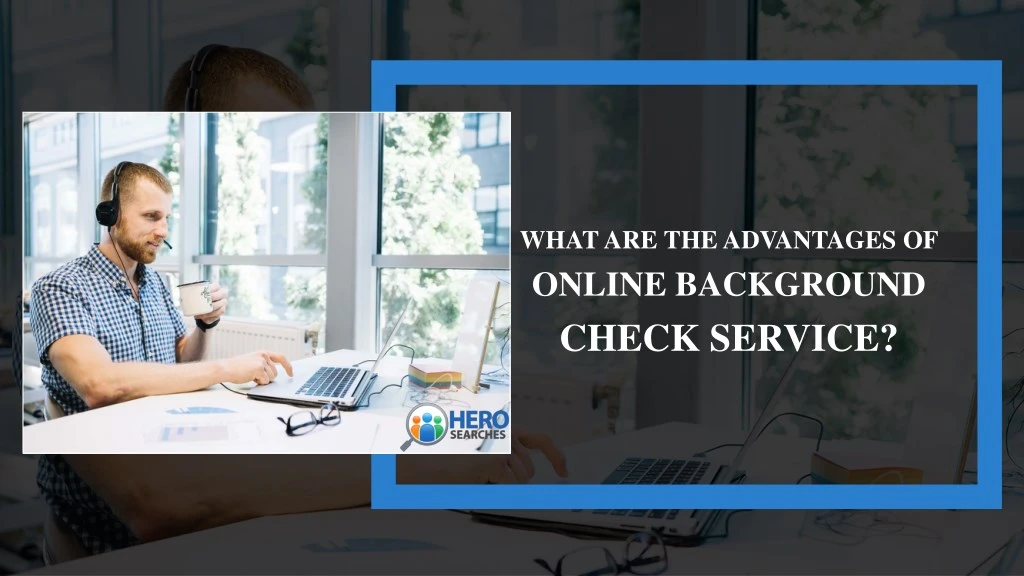what are the advantages of online background