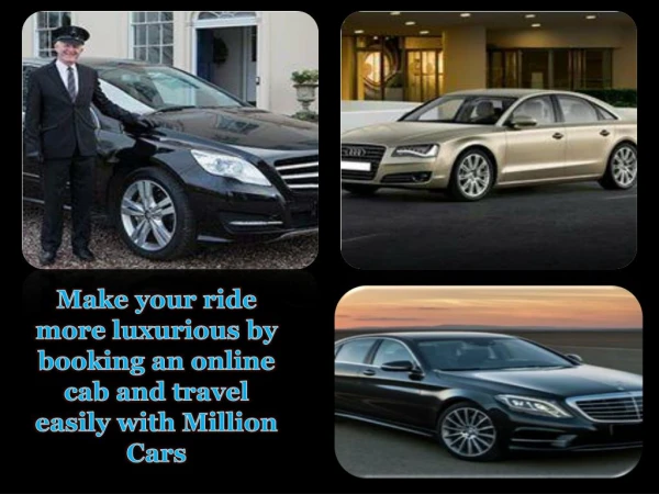 Make your ride more luxurious by booking an online cab and travel easily with Million Cars
