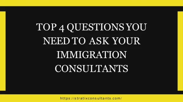 Top 4 Questions You Need To Ask Your Immigration Consultants