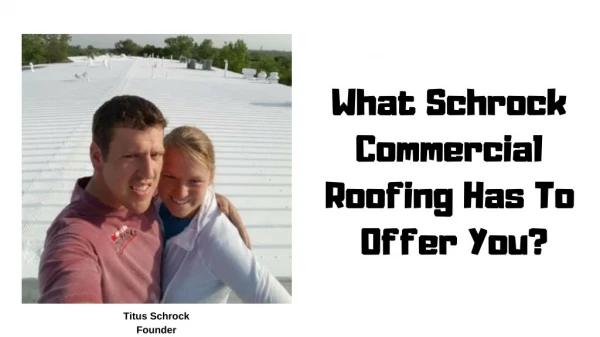 What schrock commercial roofing has to offer you ?