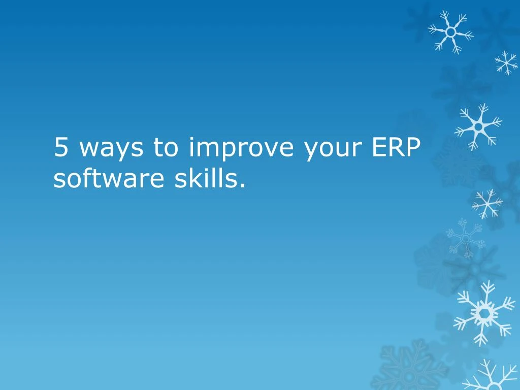 5 ways to improve your erp software skills