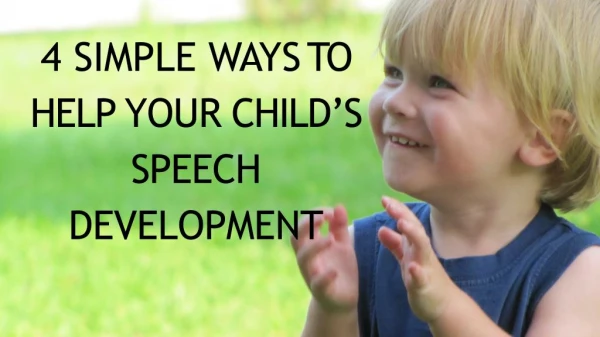 4 SIMPLE WAYS TO HELP YOUR CHILD’S SPEECH DEVELOPMENT