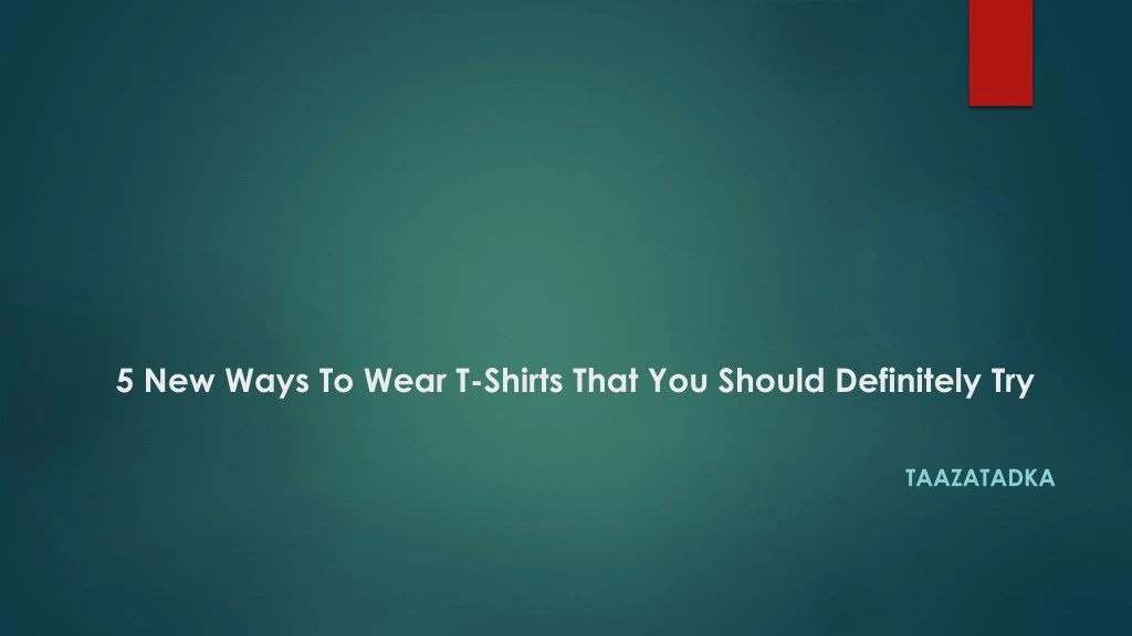 5 new ways to wear t shirts that you should