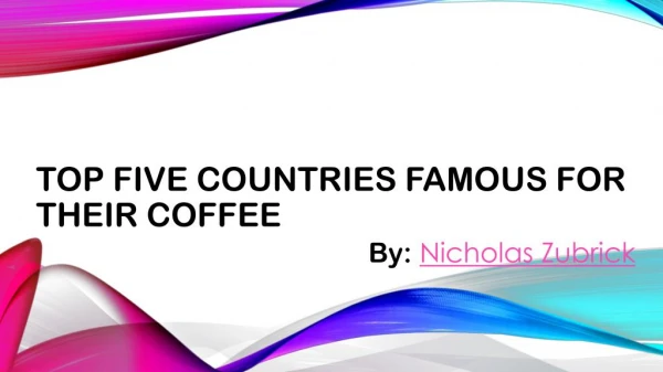 Nicholas Zubrick: Countries Famous for Their Coffee