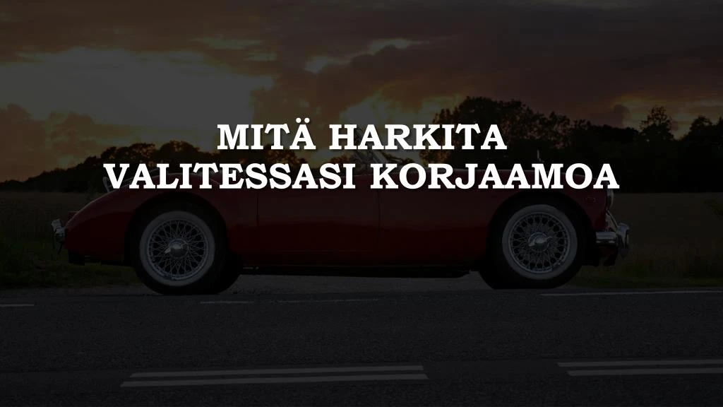 mit harkita valitessasi korjaamoa