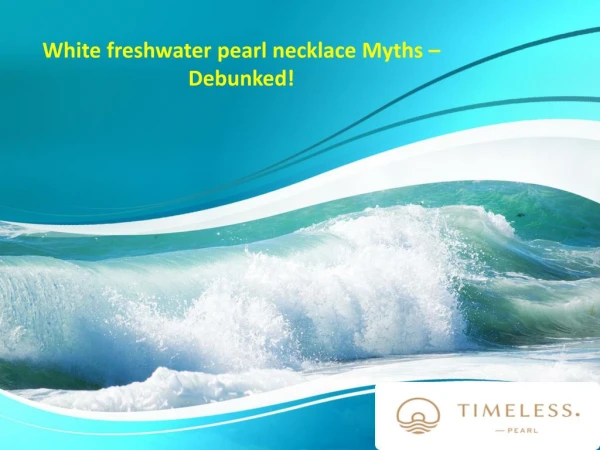 White freshwater pearl necklace Myths – Debunked!