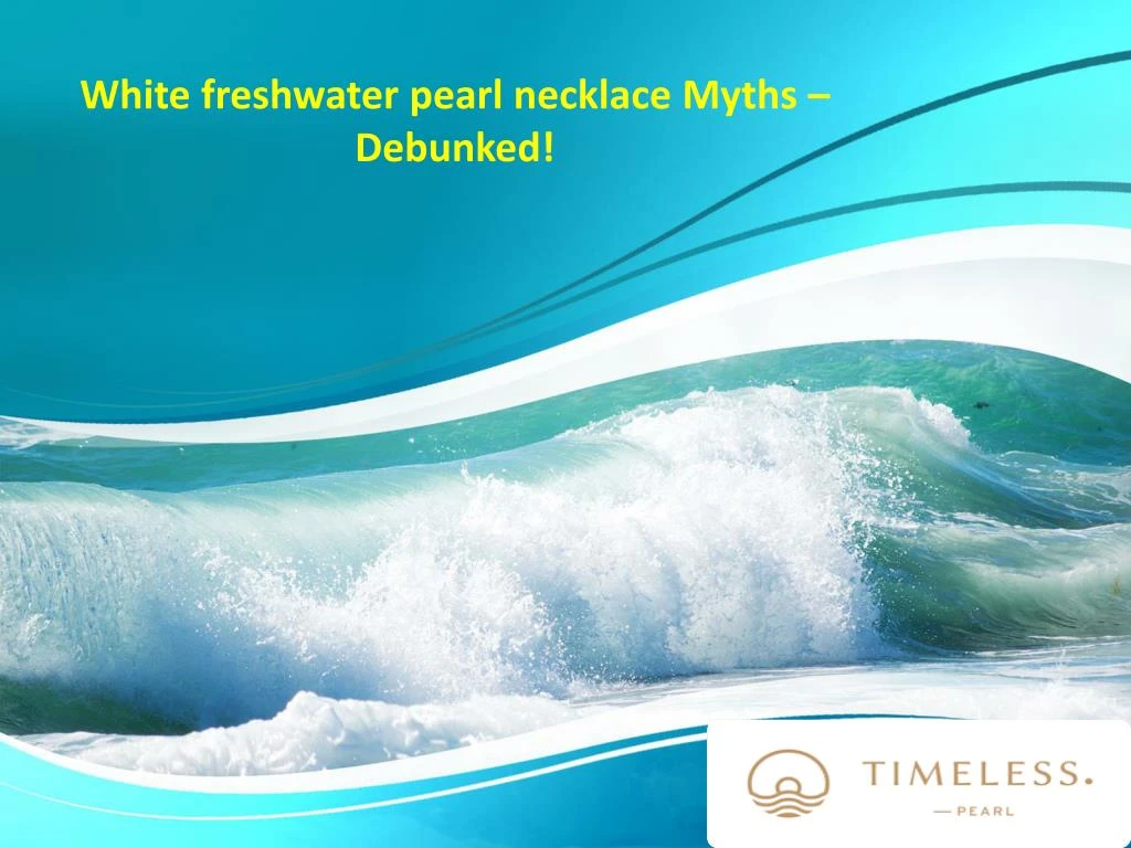 white freshwater pearl necklace myths debunked