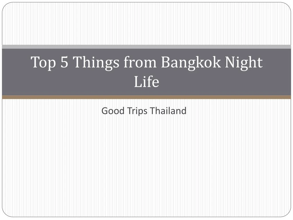 top 5 things from bangkok night life