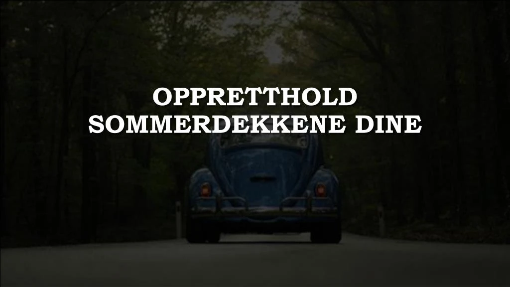 oppretthold sommerdekkene dine