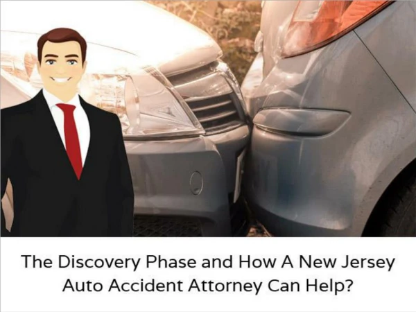 The Discovery Phase and How A New Jersey Auto Accident Attorney Can Help?