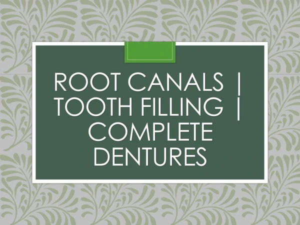 Root Canals | Tooth Filling | Complete Dentures