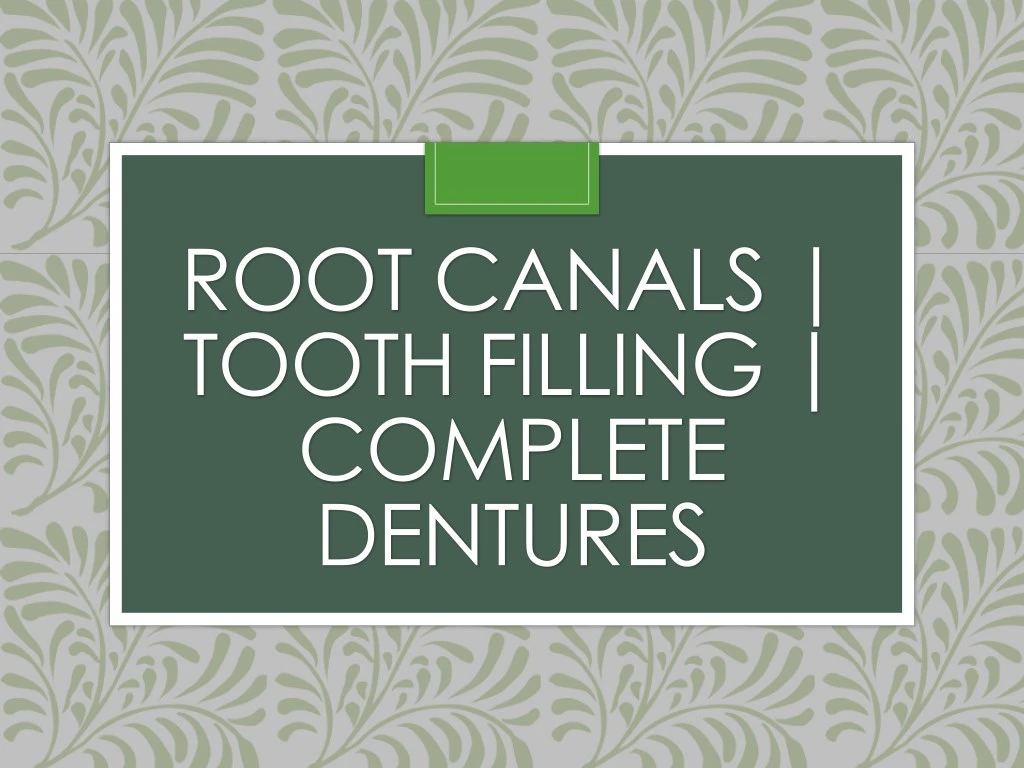 root canals tooth filling complete dentures