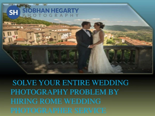 Â SOLVE YOUR ENTIRE WEDDING PHOTOGRAPHY PROBLEM BY HIRING ROME WEDDING PHOTOGRAPHER SERVICE