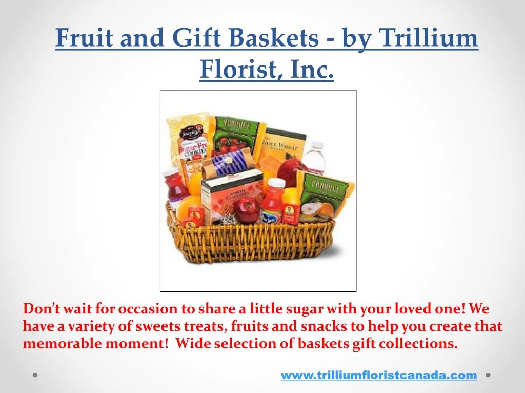 fruit and gift baskets by trillium florist inc