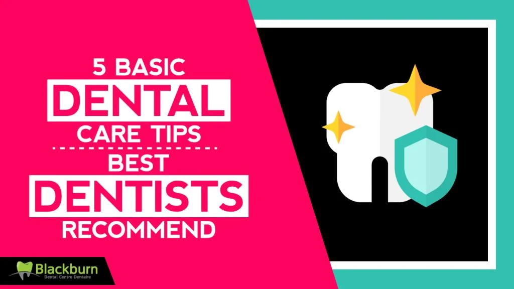 5 basic dental care tips best dentists recommend