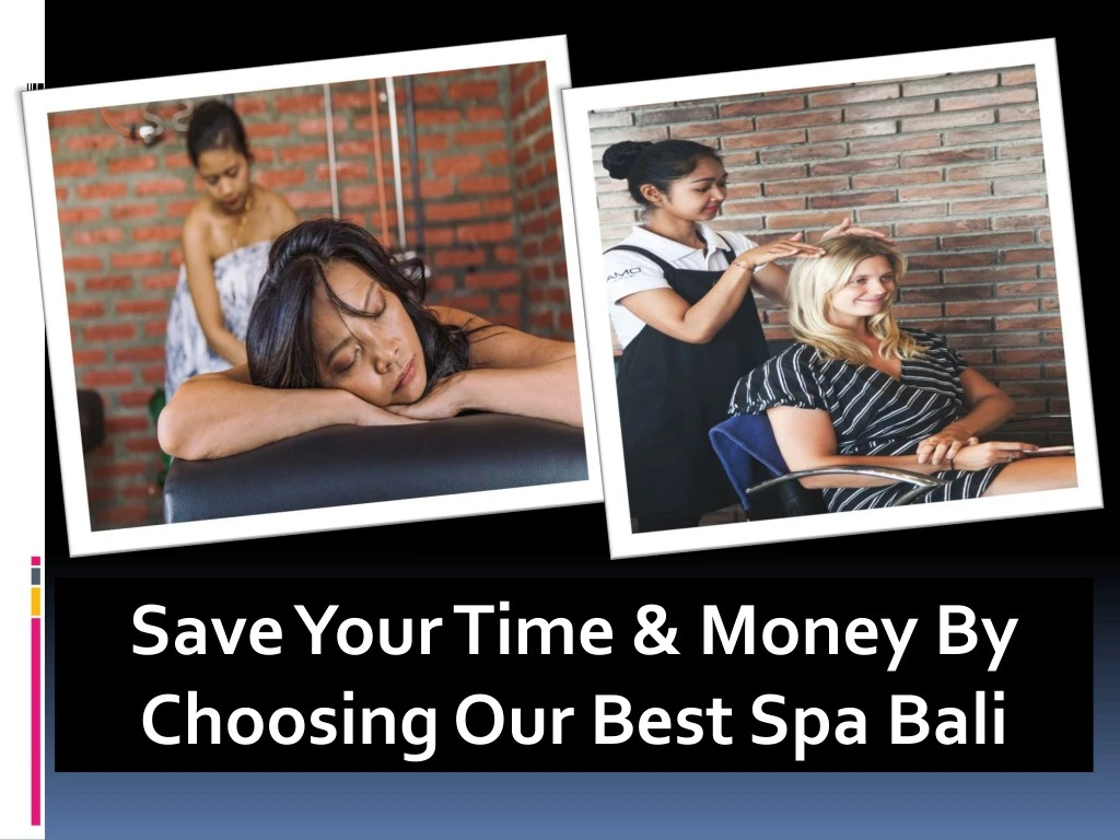 save your time money by choosing our best spa bali