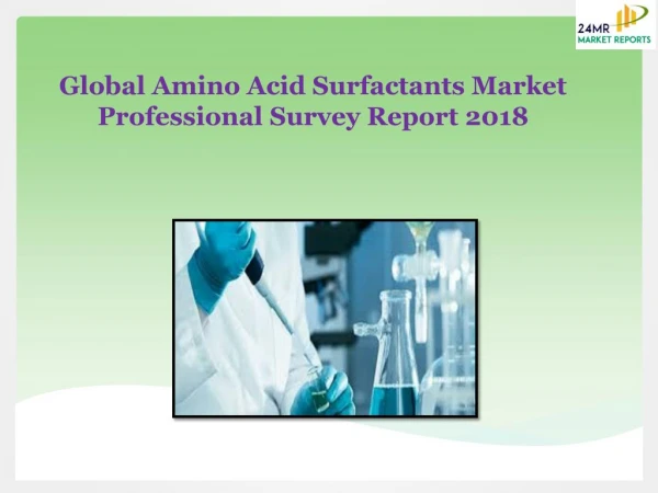 Global Amino Acid Surfactants Market Professional Survey Report 2018