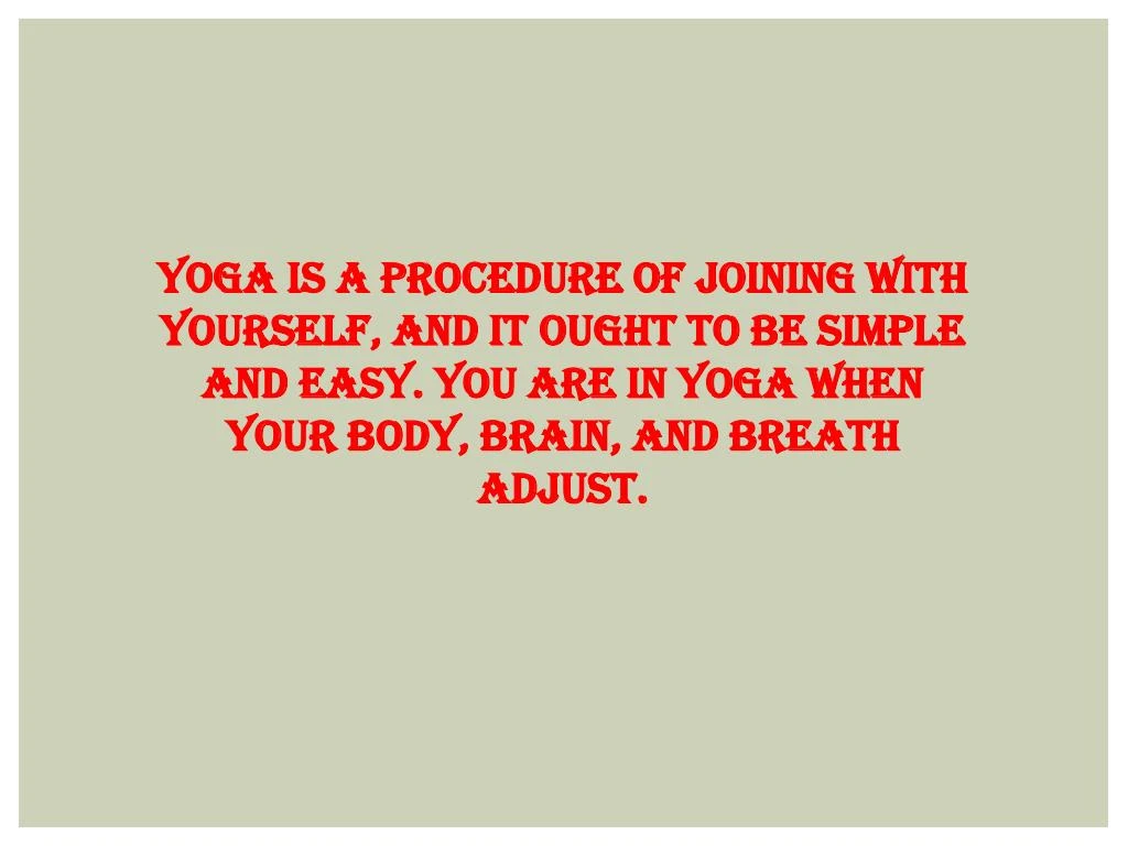 yoga is a procedure of joining with yourself