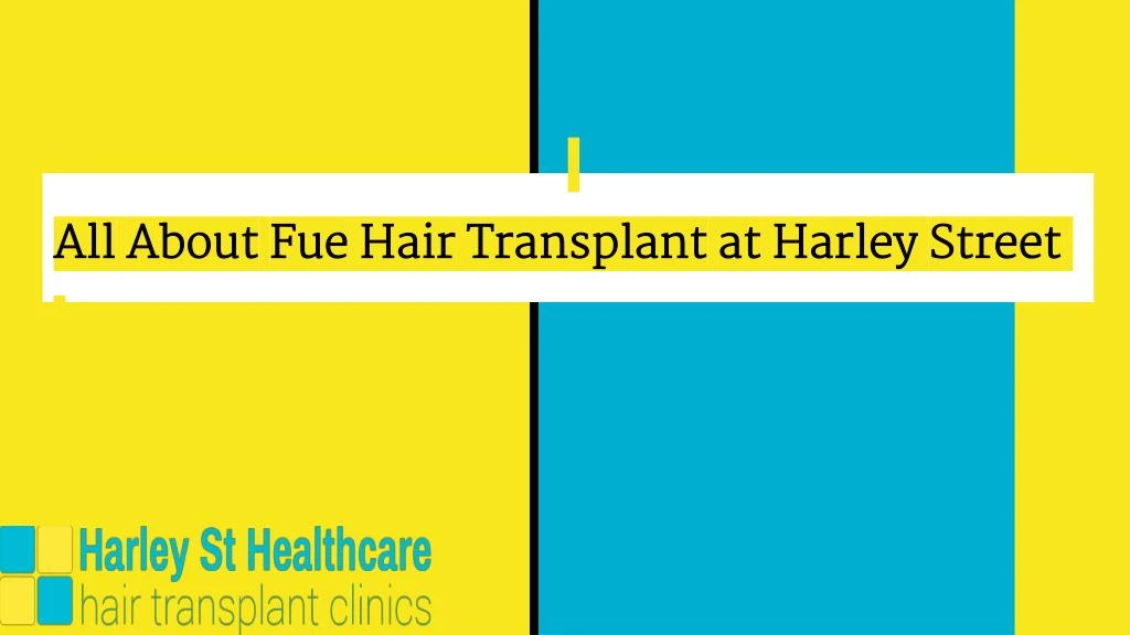 all about fue hair transplant at harley street