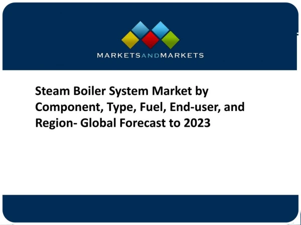 Steam Boiler System Market by Component, Type, Fuel, End-user, and Region- Global Forecast to 2023