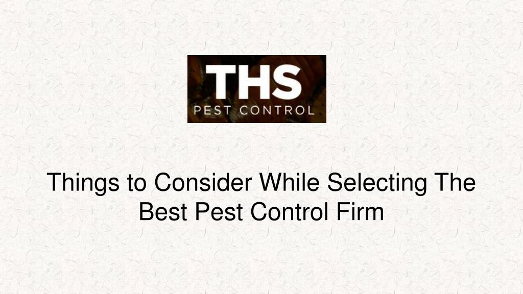things to consider while selecting the best pest control firm