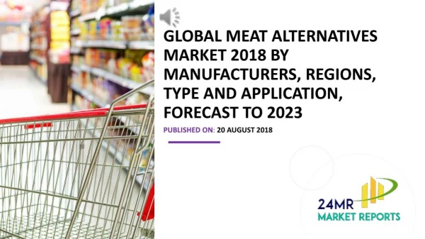 Global Meat Alternatives Market 2018 by Manufacturers, Regions, Type and Application, Forecast to 2023