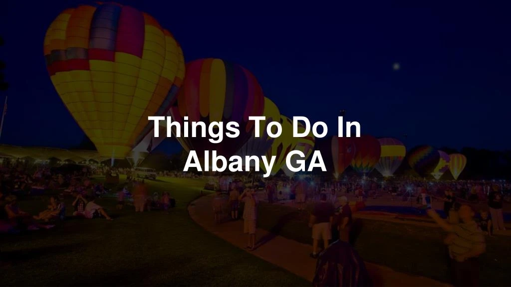things to do in albany ga
