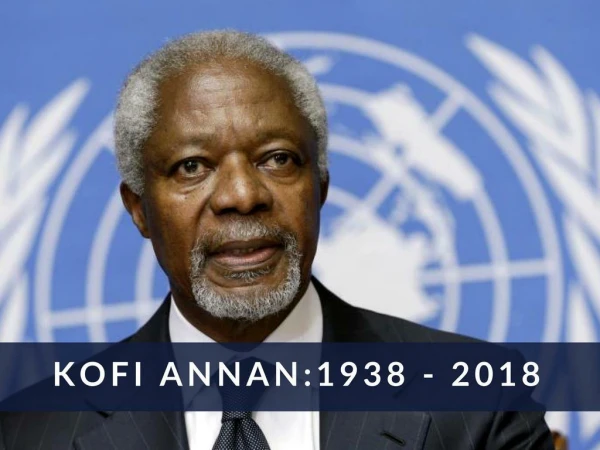 Kofi Annan: 1938 - 2018
