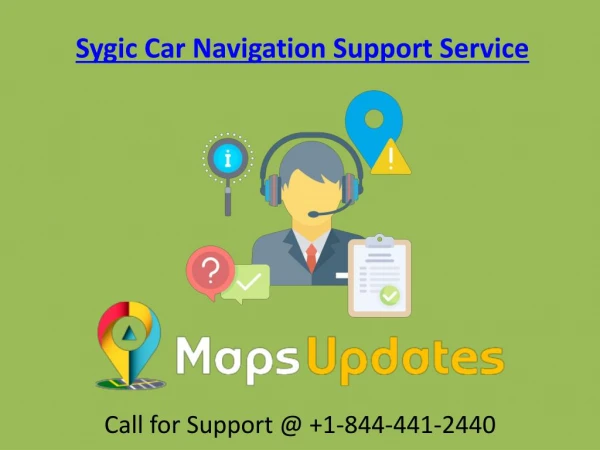 Provide the Sygic Car Navigation Support Service Call us @ 1-844-441-2440
