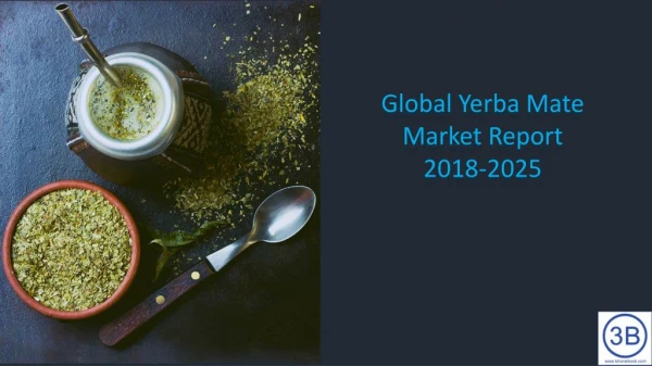 Global Yerba Mate Market Size study, by Form, by Distribution Channel and by Regional Forecasts 2018-2025
