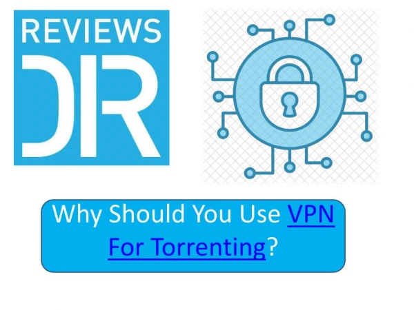 Why Should You Use VPN For Torrenting?