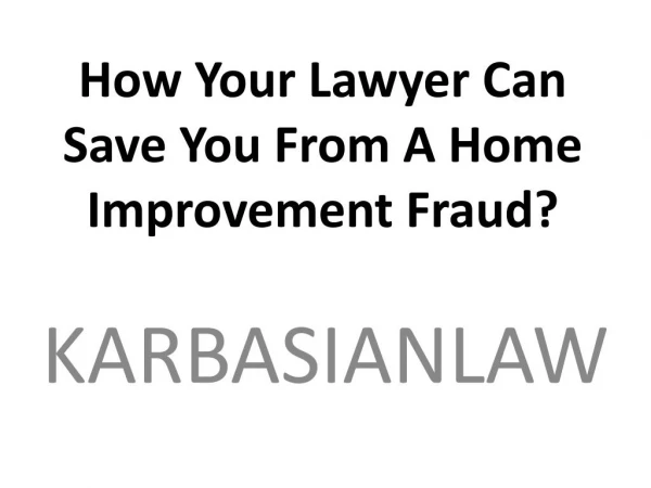 How Your Lawyer Can Save You From A Home Improvement Fraud?